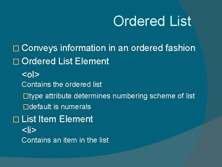 Ordered List � Conveys information in an ordered fashion � Ordered List Element <ol>