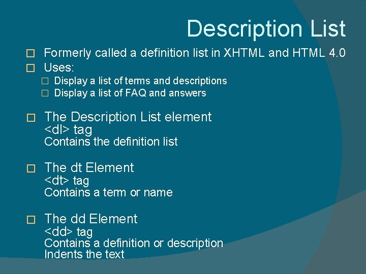 Description List � � Formerly called a definition list in XHTML and HTML 4.