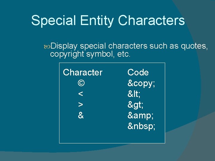 Special Entity Characters Display special characters such as quotes, copyright symbol, etc. Character © Special Entity Characters Display special characters such as quotes, copyright symbol, etc. Character ©