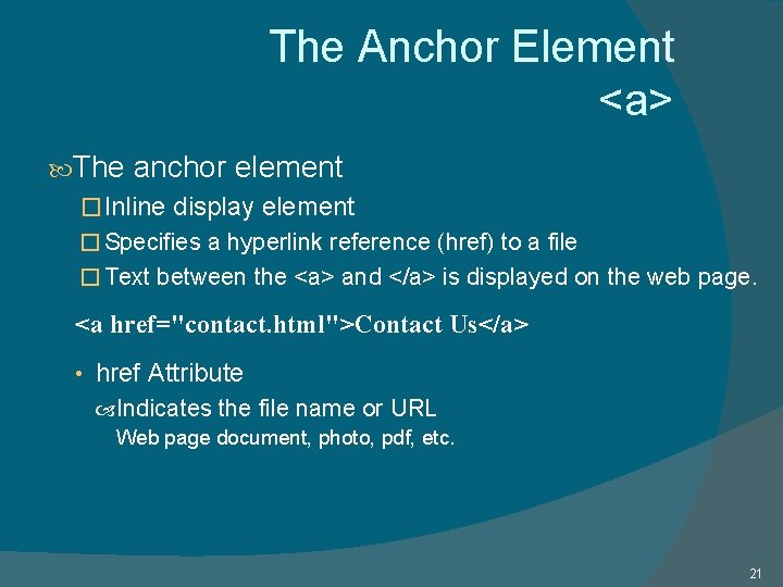 The Anchor Element <a> The anchor element �Inline display element � Specifies a hyperlink