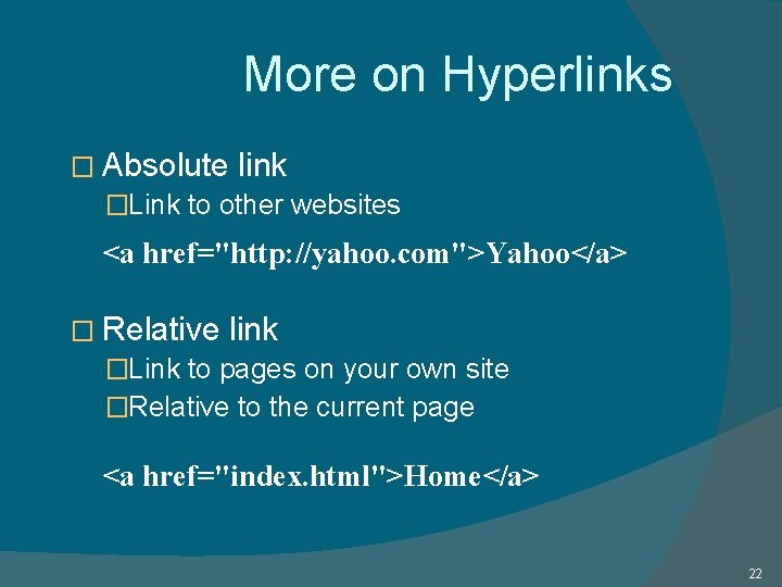More on Hyperlinks � Absolute link �Link to other websites <a href="http: //yahoo. com">Yahoo</a> More on Hyperlinks � Absolute link �Link to other websites <a href="http: //yahoo. com">Yahoo</a>