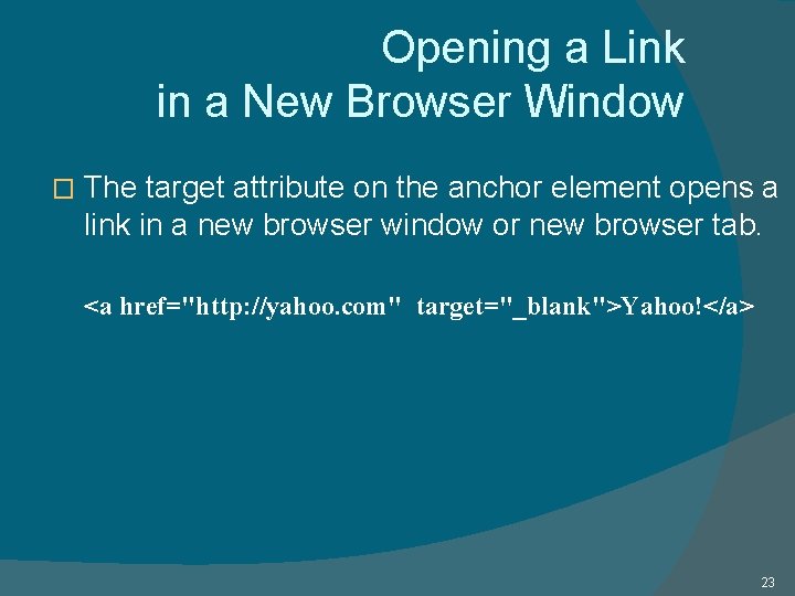 Opening a Link in a New Browser Window � The target attribute on the