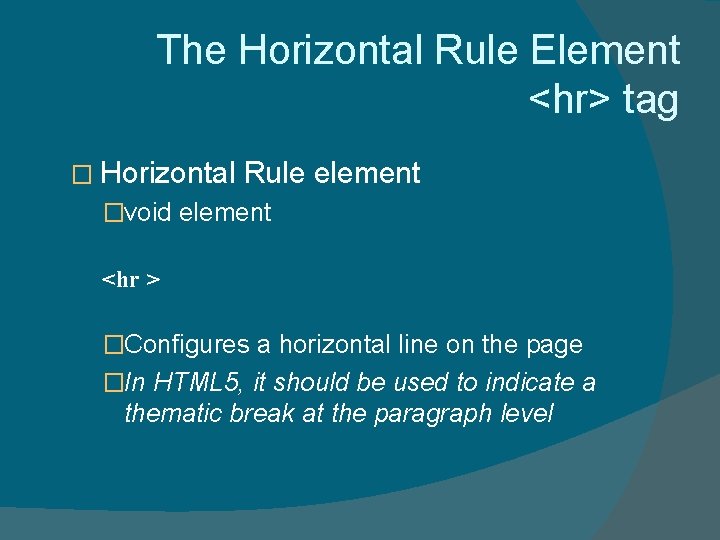 The Horizontal Rule Element <hr> tag � Horizontal Rule element �void element <hr >