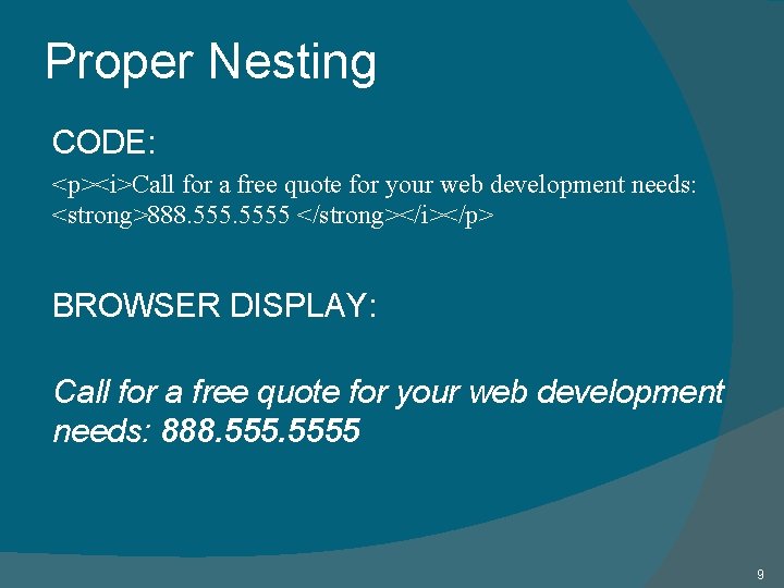 Proper Nesting CODE: <p><i>Call for a free quote for your web development needs: <strong>888.