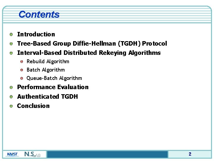 Contents Introduction Tree-Based Group Diffie-Hellman (TGDH) Protocol Interval-Based Distributed Rekeying Algorithms Rebuild Algorithm Batch