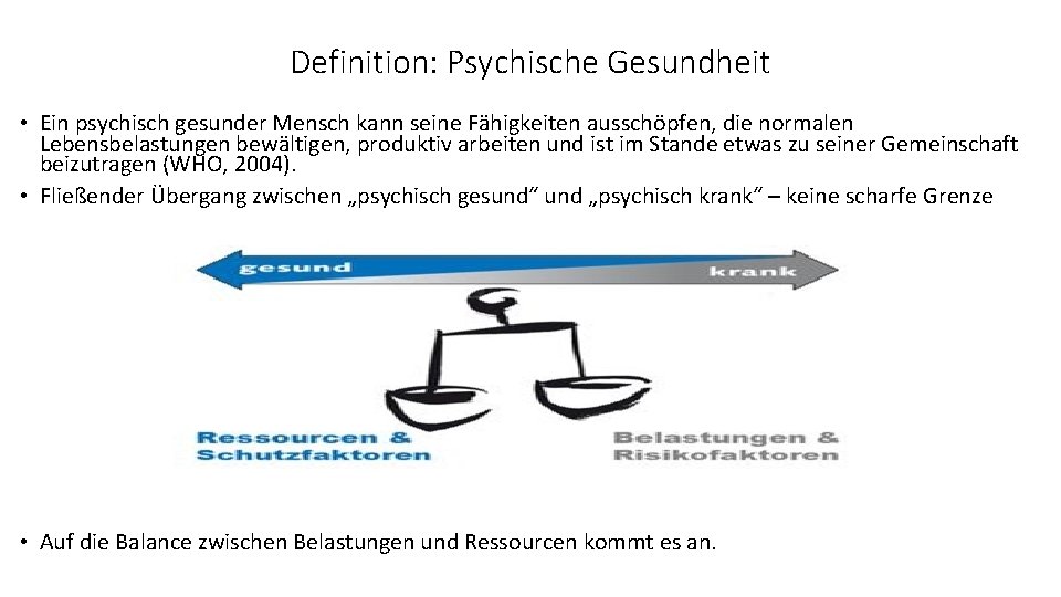 Definition: Psychische Gesundheit • Ein psychisch gesunder Mensch kann seine Fähigkeiten ausschöpfen, die normalen