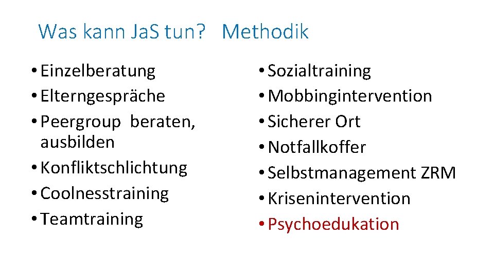 Was kann Ja. S tun? Methodik • Einzelberatung • Elterngespräche • Peergroup beraten, ausbilden