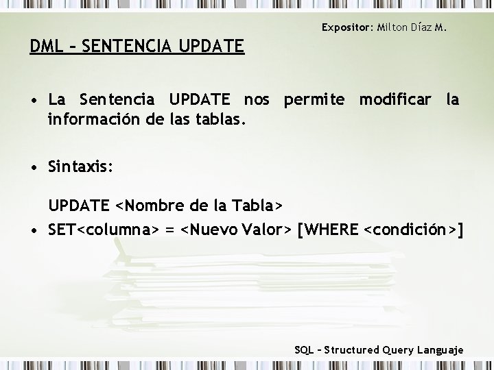 Expositor: Milton Díaz M. DML – SENTENCIA UPDATE • La Sentencia UPDATE nos permite