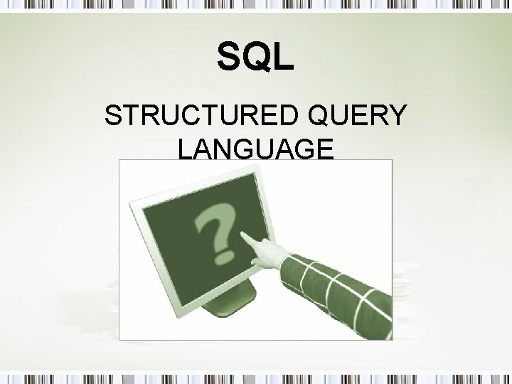 SQL STRUCTURED QUERY LANGUAGE 