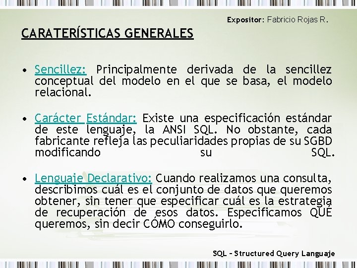 Expositor: Fabricio Rojas R. CARATERÍSTICAS GENERALES • Sencillez: Principalmente derivada de la sencillez conceptual