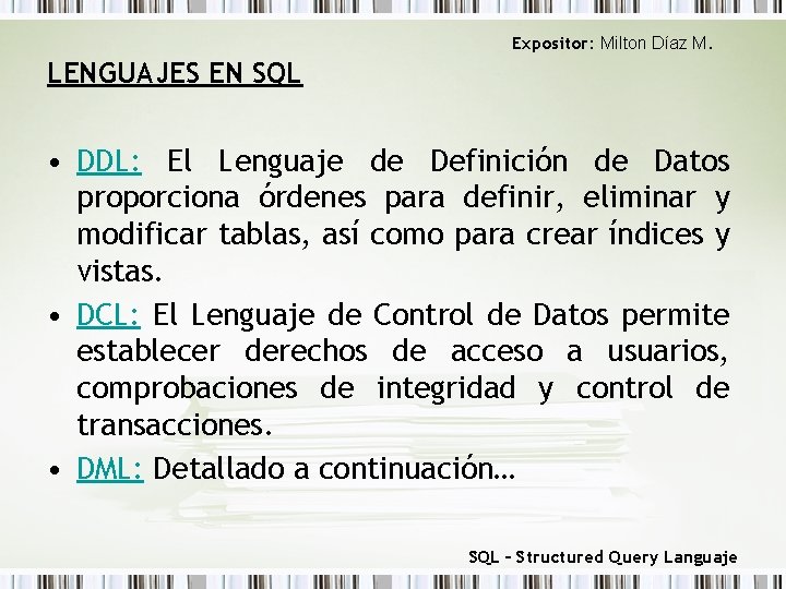Expositor: Milton Díaz M. LENGUAJES EN SQL • DDL: El Lenguaje de Definición de