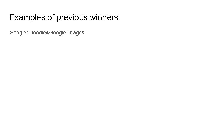 Examples of previous winners: Google: Doodle 4 Google images 