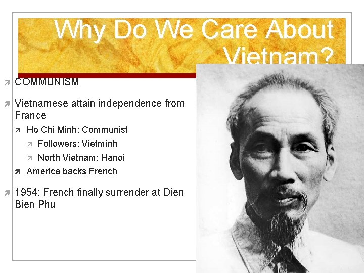 Why Do We Care About Vietnam? COMMUNISM Vietnamese attain independence from France Ho Chi