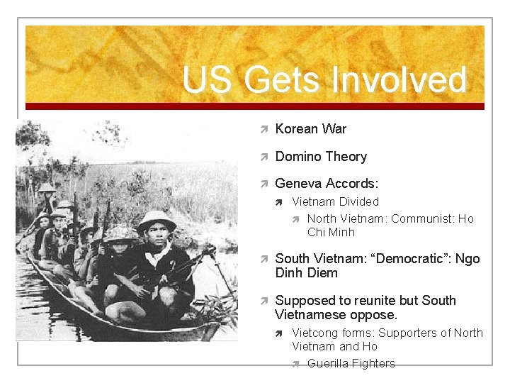 US Gets Involved Korean War Domino Theory Geneva Accords: Vietnam Divided North Vietnam: Communist: