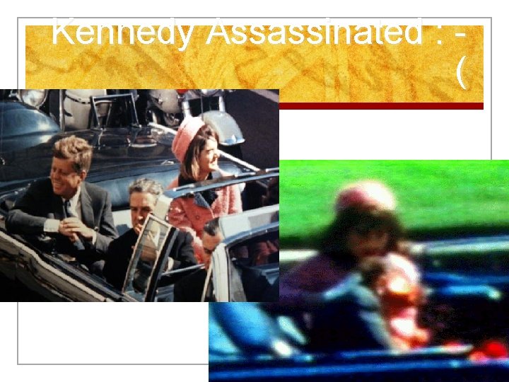 Kennedy Assassinated : ( 