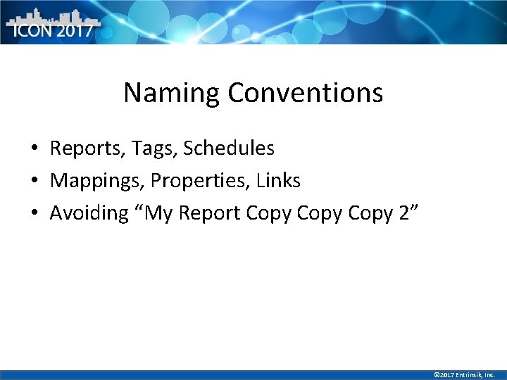 Naming Conventions • Reports, Tags, Schedules • Mappings, Properties, Links • Avoiding “My Report