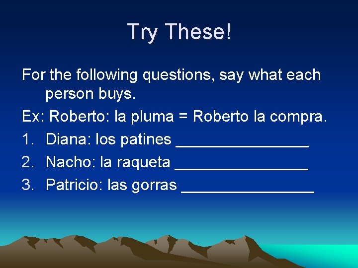 Try These! For the following questions, say what each person buys. Ex: Roberto: la