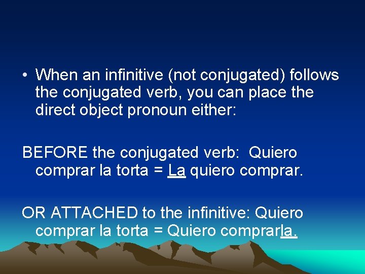  • When an infinitive (not conjugated) follows the conjugated verb, you can place