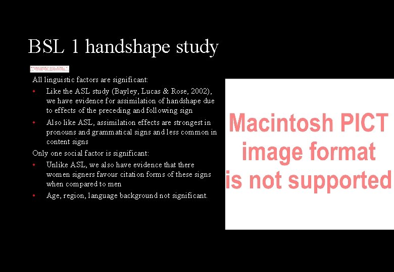 BSL 1 handshape study All linguistic factors are significant: • Like the ASL study