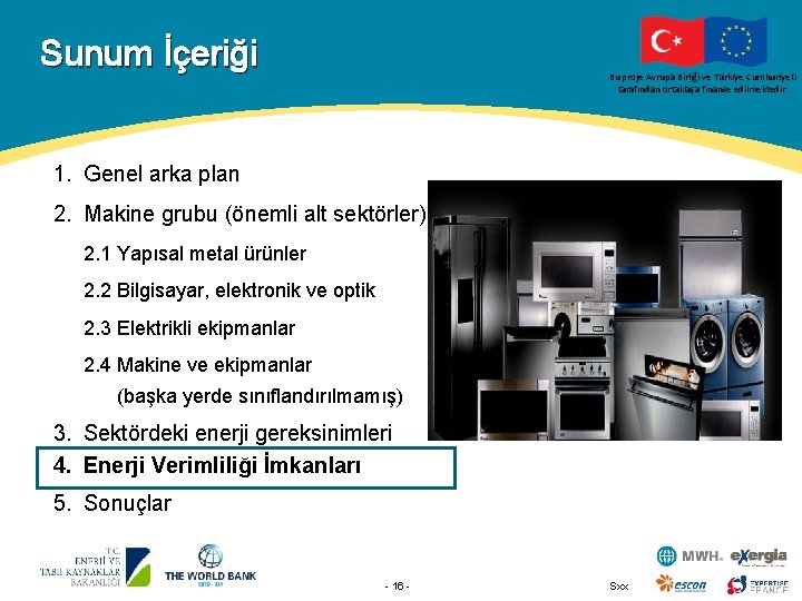 Sunum İçeriği Bu proje Avrupa Birliği ve Türkiye Cumhuriyeti tarafından ortaklaşa finanse edilmektedir. 1.