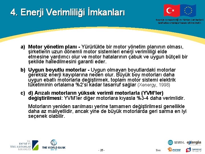 4. Enerji Verimliliği İmkanları Bu proje Avrupa Birliği ve Türkiye Cumhuriyeti tarafından ortaklaşa finanse