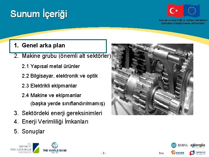 Sunum İçeriği Bu proje Avrupa Birliği ve Türkiye Cumhuriyeti tarafından ortaklaşa finanse edilmektedir. 1.