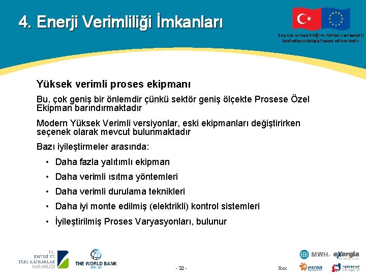 4. Enerji Verimliliği İmkanları Bu proje Avrupa Birliği ve Türkiye Cumhuriyeti tarafından ortaklaşa finanse