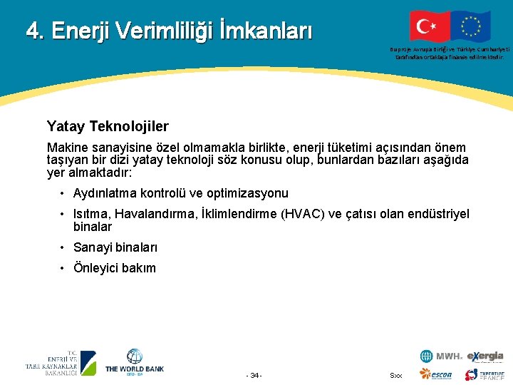 4. Enerji Verimliliği İmkanları Bu proje Avrupa Birliği ve Türkiye Cumhuriyeti tarafından ortaklaşa finanse