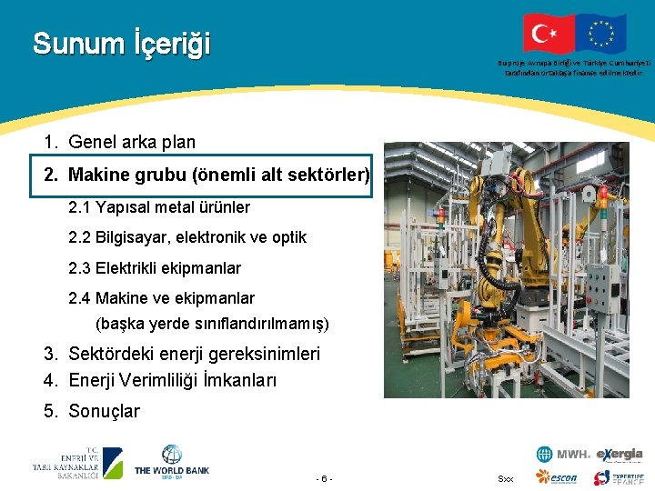 Sunum İçeriği Bu proje Avrupa Birliği ve Türkiye Cumhuriyeti tarafından ortaklaşa finanse edilmektedir. 1.