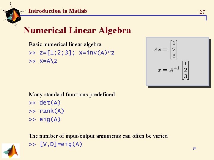 Introduction to Matlab 27 Numerical Linear Algebra Basic numerical linear algebra >> z=[1; 2; Introduction to Matlab 27 Numerical Linear Algebra Basic numerical linear algebra >> z=[1; 2;