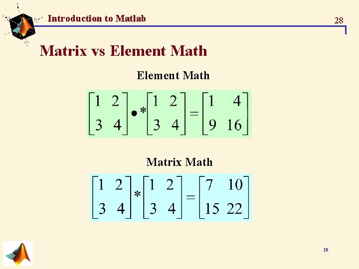 Introduction to Matlab 28 Matrix vs Element Math Matrix Math 28 Introduction to Matlab 28 Matrix vs Element Math Matrix Math 28