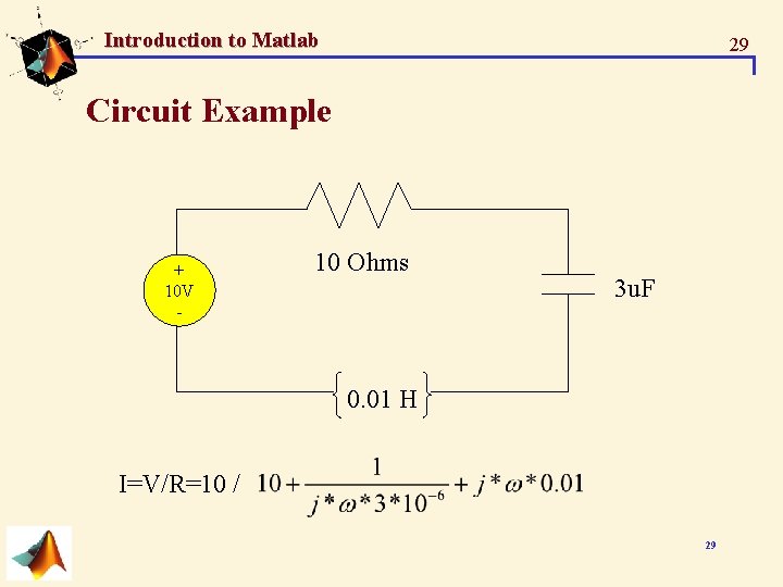 Introduction to Matlab 29 Circuit Example + 10 V - 10 Ohms 3 u. Introduction to Matlab 29 Circuit Example + 10 V - 10 Ohms 3 u.
