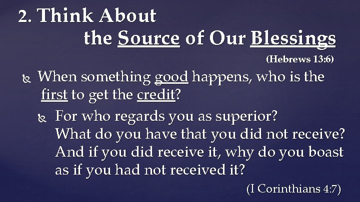 2. Think About the Source of Our Blessings (Hebrews 13: 6) When something good