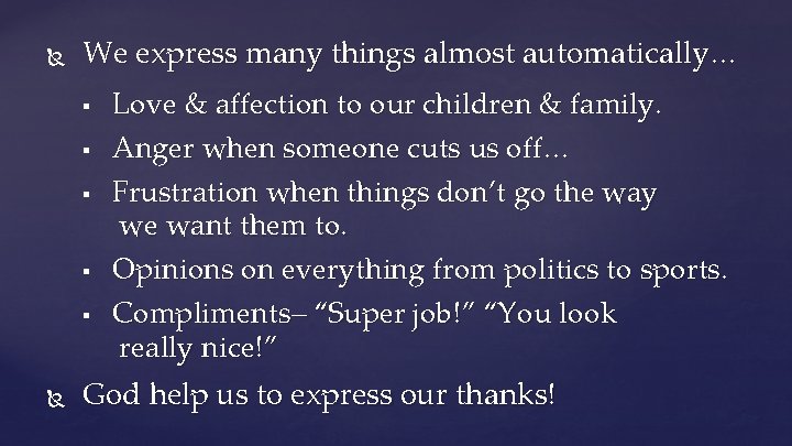  We express many things almost automatically… § § § Love & affection to