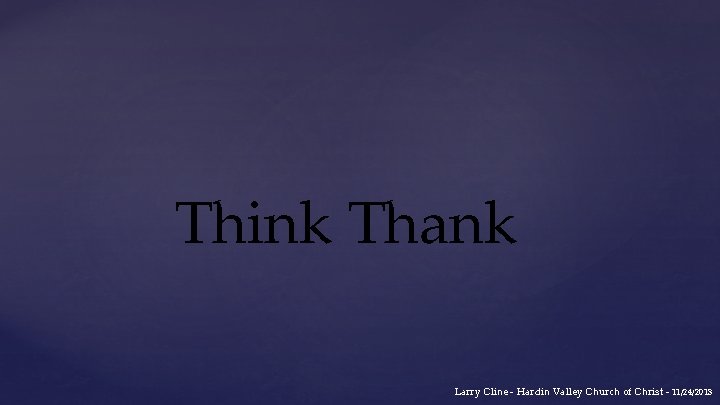 Think Thank Larry Cline - Hardin Valley Church of Christ - 11/24/2013 