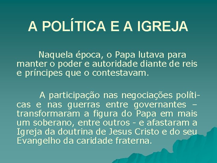 A POLÍTICA E A IGREJA Naquela época, o Papa lutava para manter o poder