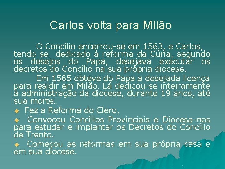 Carlos volta para MIlão O Concílio encerrou-se em 1563, e Carlos, tendo se dedicado