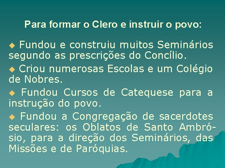 Para formar o Clero e instruir o povo: Fundou e construiu muitos Seminários segundo