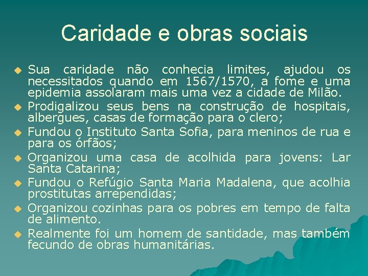 Caridade e obras sociais u u u u Sua caridade não conhecia limites, ajudou