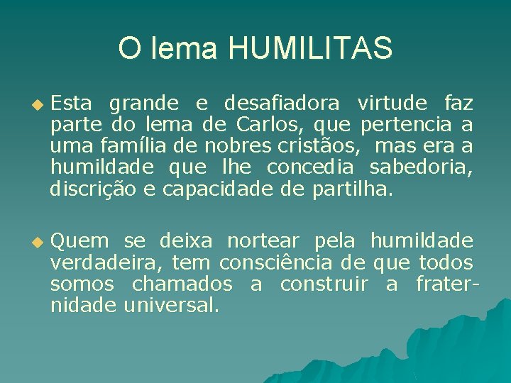 O lema HUMILITAS u u Esta grande e desafiadora virtude faz parte do lema