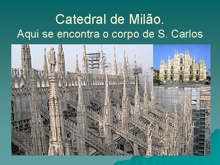 Catedral de Milão. Aqui se encontra o corpo de S. Carlos 