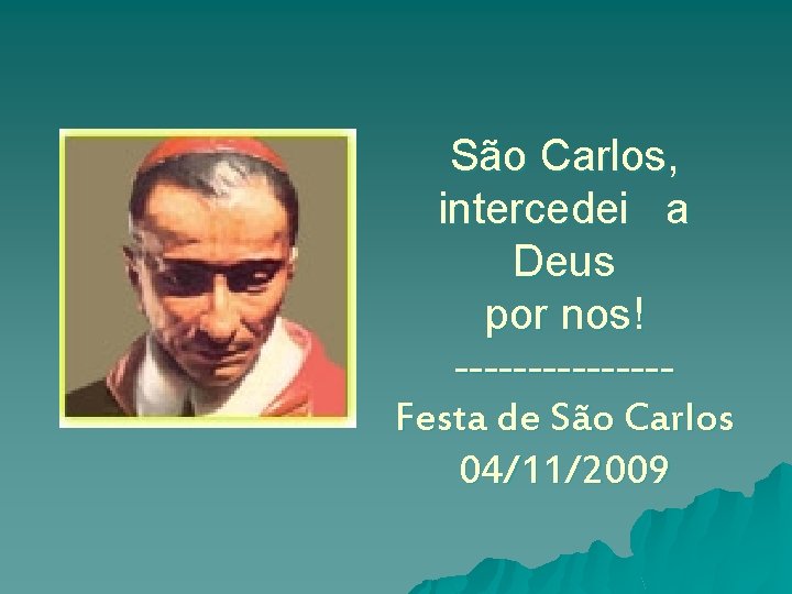 São Carlos, intercedei a Deus por nos! -------Festa de São Carlos 04/11/2009 
