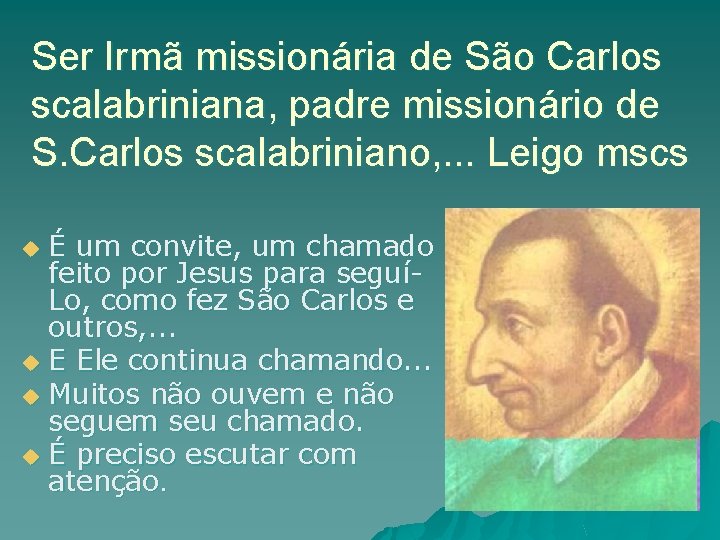 Ser Irmã missionária de São Carlos scalabriniana, padre missionário de S. Carlos scalabriniano, .