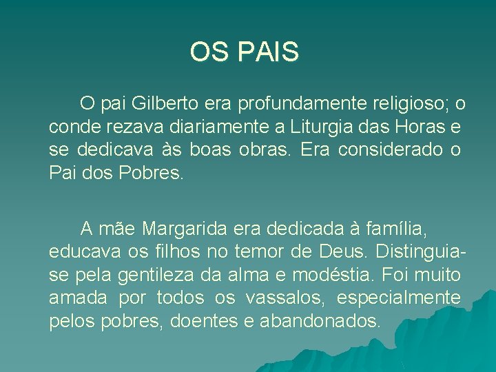 OS PAIS O pai Gilberto era profundamente religioso; o conde rezava diariamente a Liturgia