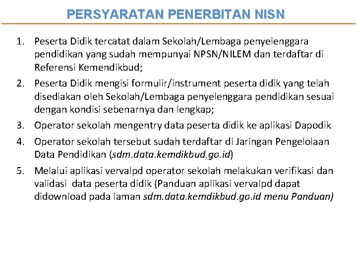 PERSYARATAN PENERBITAN NISN 1. Peserta Didik tercatat dalam Sekolah/Lembaga penyelenggara pendidikan yang sudah mempunyai