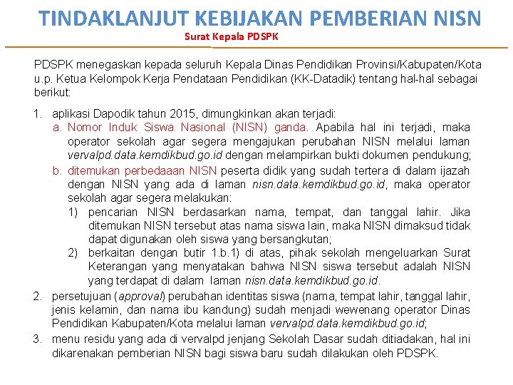 TINDAKLANJUT KEBIJAKAN PEMBERIAN NISN Surat Kepala PDSPK menegaskan kepada seluruh Kepala Dinas Pendidikan Provinsi/Kabupaten/Kota