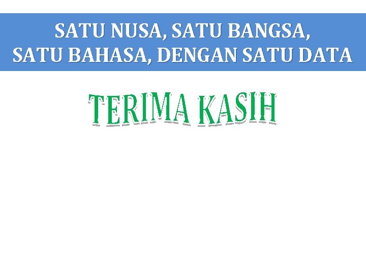 SATU NUSA, SATU BANGSA, SATU BAHASA, DENGAN SATU DATA 