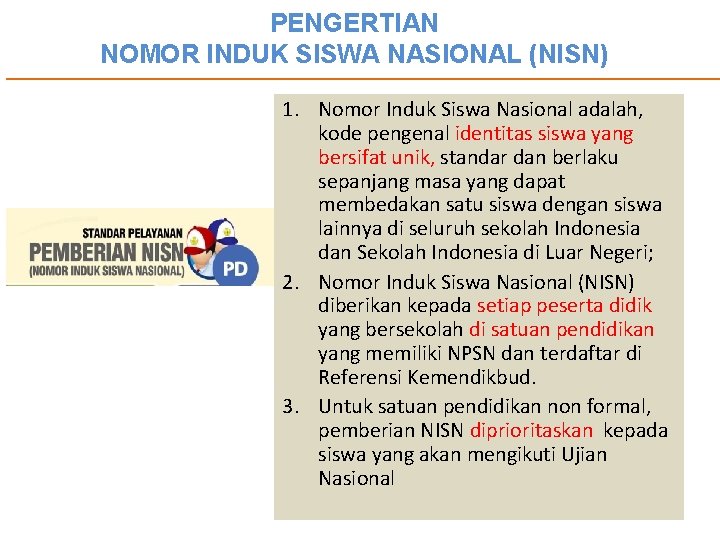 PENGERTIAN NOMOR INDUK SISWA NASIONAL (NISN) 1. Nomor Induk Siswa Nasional adalah, kode pengenal