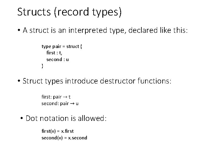 Structs (record types) • A struct is an interpreted type, declared like this: type