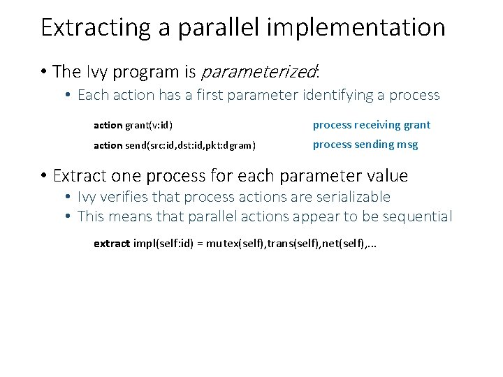 Extracting a parallel implementation • The Ivy program is parameterized: • Each action has